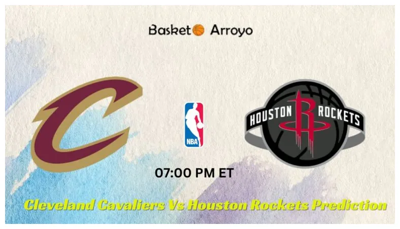 Cleveland Cavaliers Vs Houston Rockets Prediction, Preview, And Betting