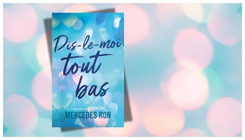 Dis-le-moi tout bas 3 bonnes raisons de découvrir la nouvelle romance