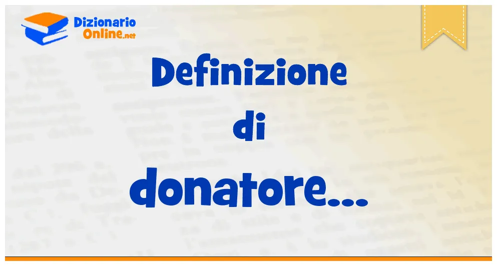 Significato di donatore: definizione ufficiale | Dizionario Online