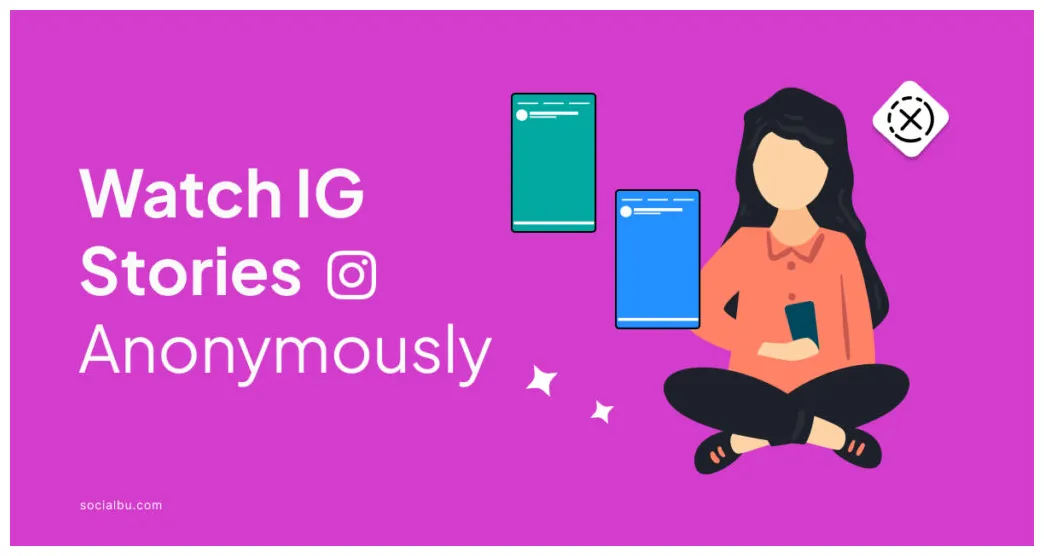 How Can I Watch IG Stories Anonymously? Step-by-step Guide