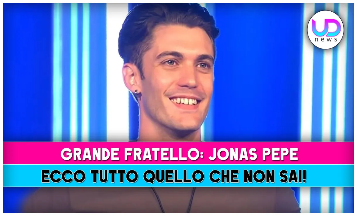 Grande fratello jonas pepe ecco tutto quello che non sai!