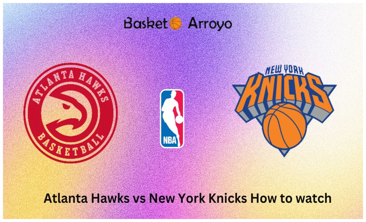Atlanta hawks vs new york knicks how to watch nba online, tv channel