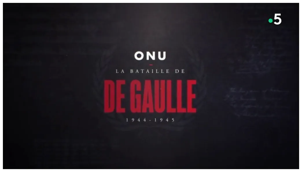 Documentaire onu, la bataille de de gaulle