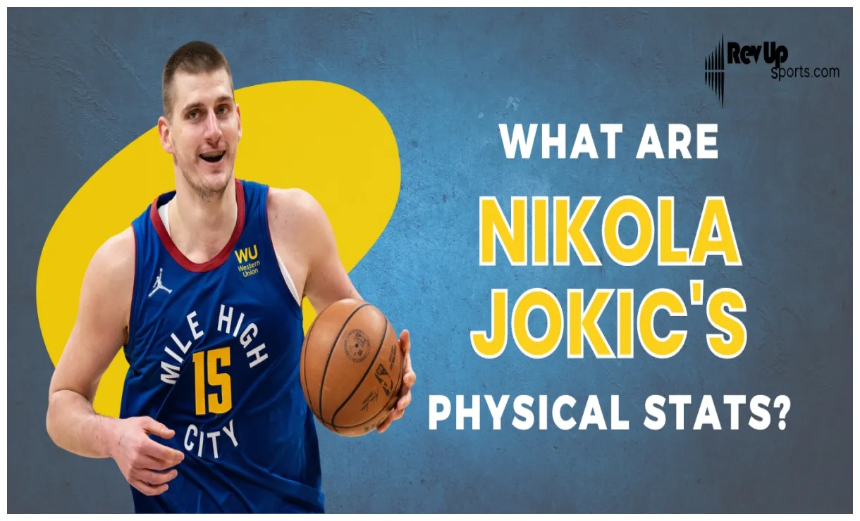 What are nikola jokic’s physical stats? revup sports