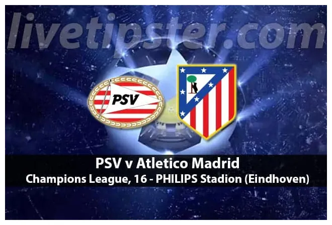 Psv eindhoven v atletico madrid preview and tips livetipster