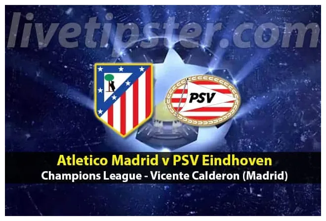 Atletico madrid v psv eindhoven preview and tips livetipster