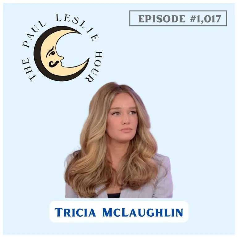 Episode #1,017 – Tricia McLaughlin – THE PAUL LESLIE HOUR